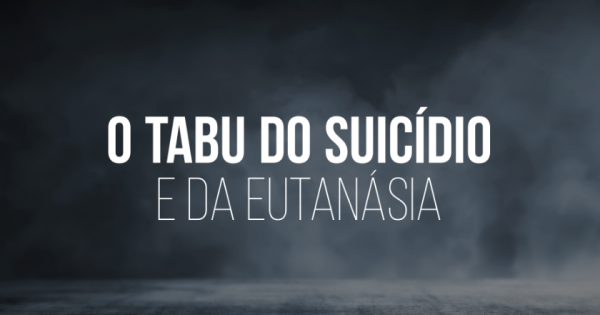 The Tabu of Suicide and Euthanasia